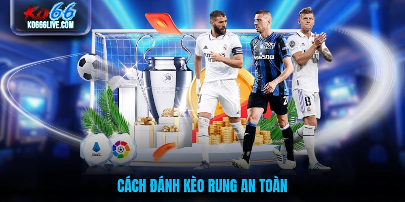 Cách đánh kèo rung an toàn