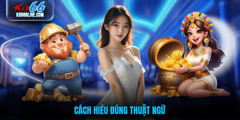 Cách hiểu đúng thuật ngữ