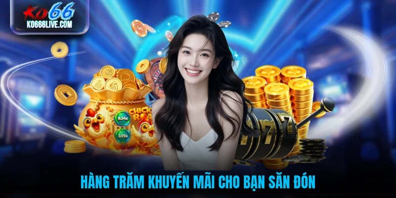 Hàng trăm khuyến mãi cho bạn săn đón