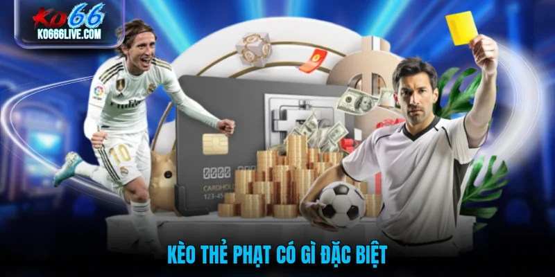 Kèo thẻ phạt có gì đặc biệt