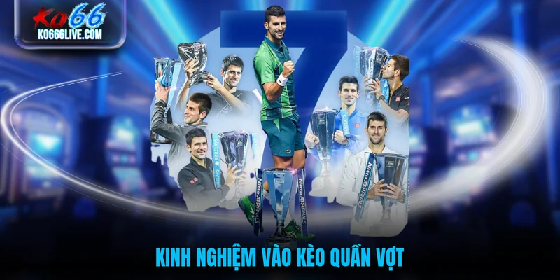 Kinh nghiệm vào kèo quần vợt