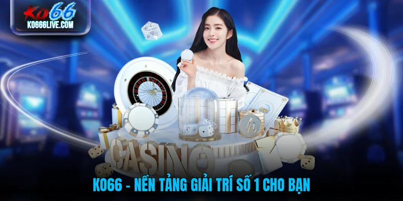 KO66 - Nền tảng giải trí số 1 cho bạn