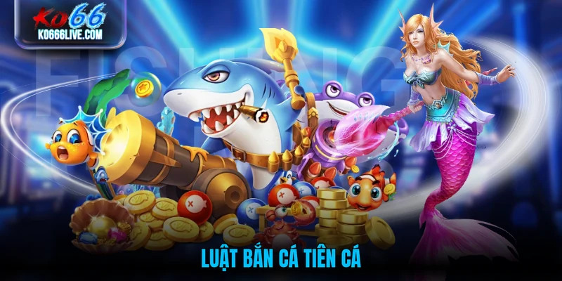 Luật bắn cá Tiên Cá