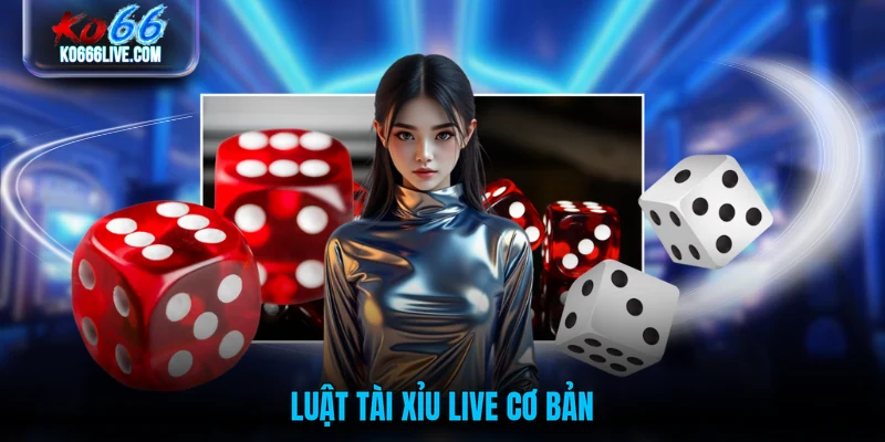 Luật tài xỉu live cơ bản