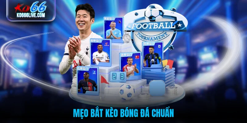 Mẹo bắt kèo bóng đá chuẩn