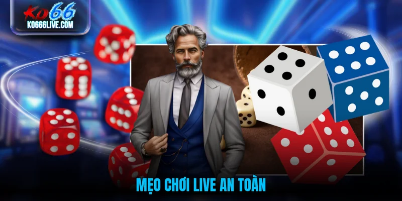 Mẹo chơi live an toàn