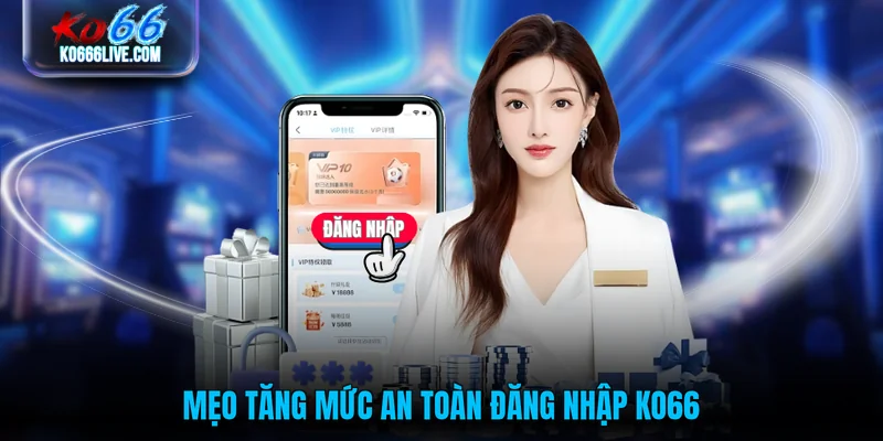 Mẹo tăng mức an toàn đăng nhập KO66