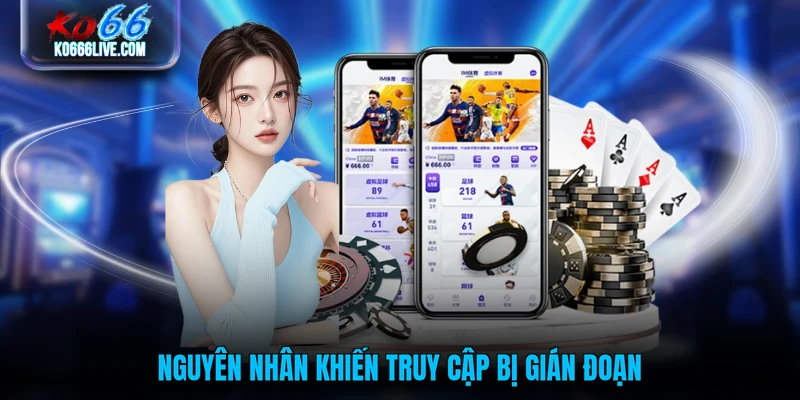 Nguyên nhân khiến truy cập bị gián đoạn