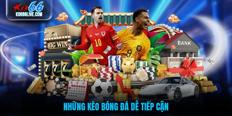 Những kèo bóng đá dễ tiếp cận