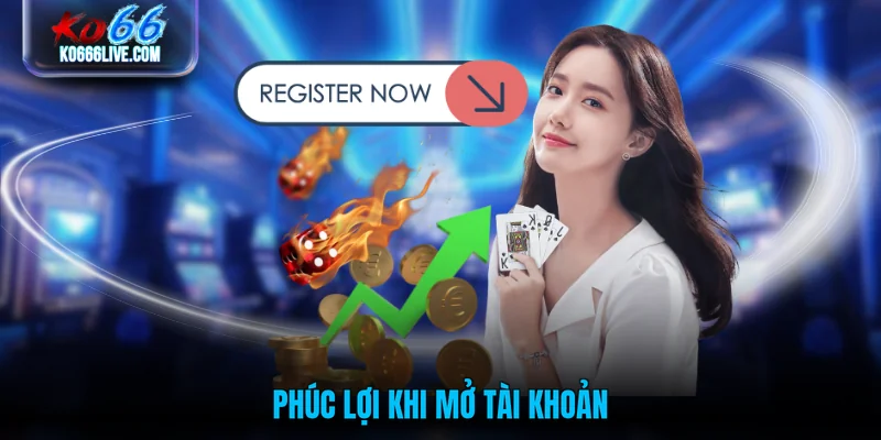 Phúc lợi khi mở tài khoản