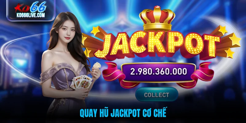 Quay hũ jackpot cơ chế
