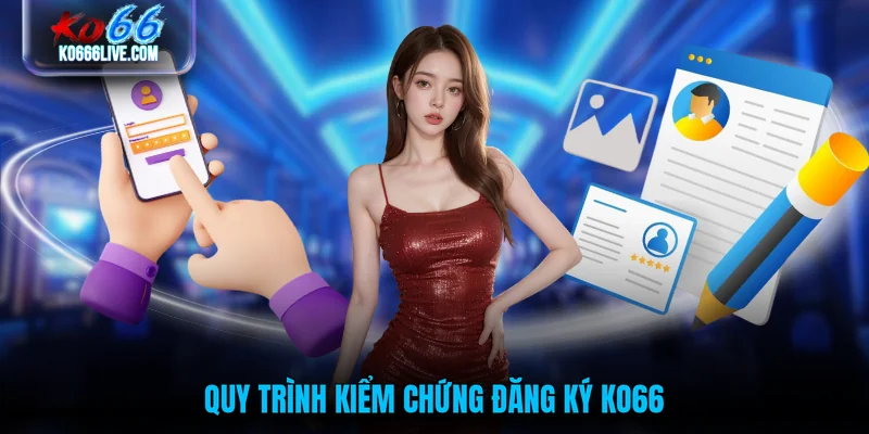 Quy trình kiểm chứng đăng ký KO66