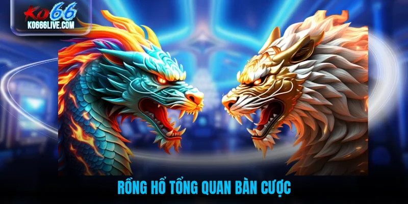 Rồng hổ tổng quan bàn cược