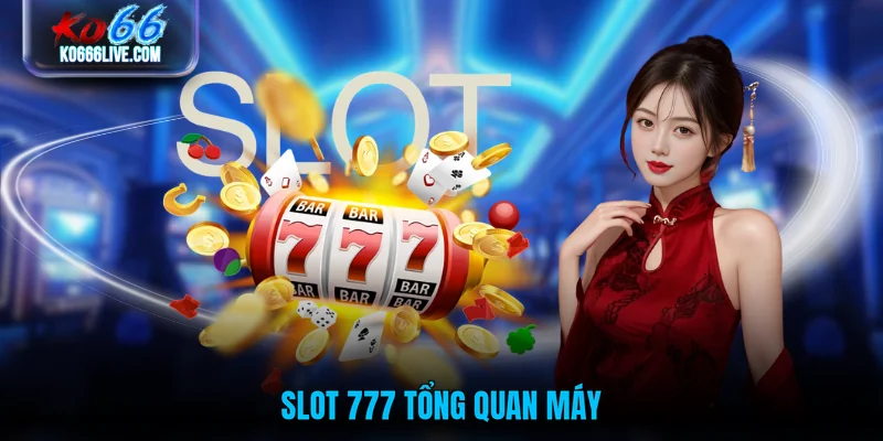 Slot 777 tổng quan máy