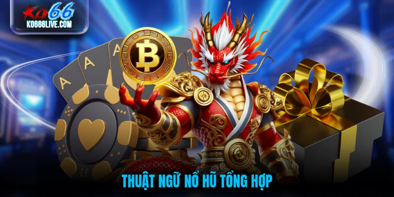 Thuật ngữ nổ hũ tổng hợp